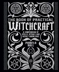 The Book of Practical Witchcraft: A Compendium of Spells, Rituals and Occult Knowledge Ball, Pamela — photo 2