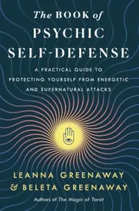 The Book of Psychic Self-Defense: A Practical Guide to Protecting Yourself from Energetic and Supernatural Attacks — photo 2