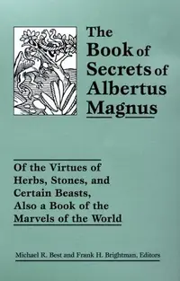 The Book of Secrets of Albertus Magnus: Of the Virtues of Herbs, Stones, and Certain Beasts, Also a Book of the Marvels of the World — photo 2