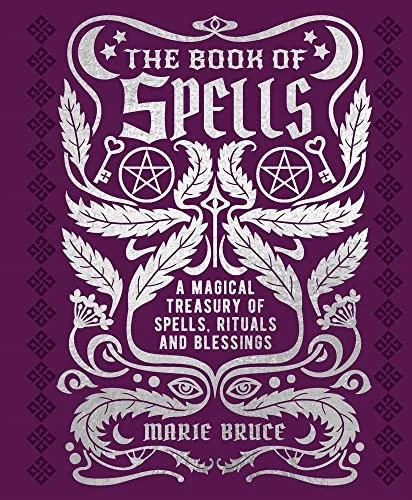 The Book of Spells: A Magical Treasury of Spells, Rituals and Blessings