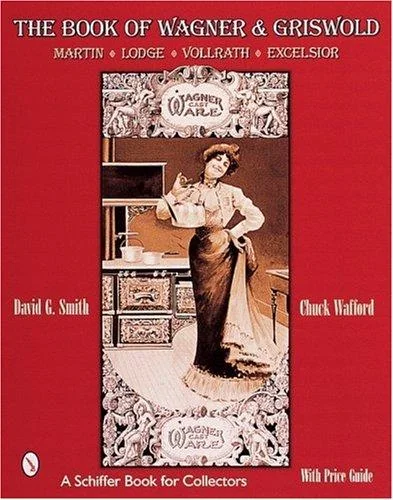 The Book of Wagner & Griswold: Martin, Lodge, Vollrath, Excelsior Smith, David G