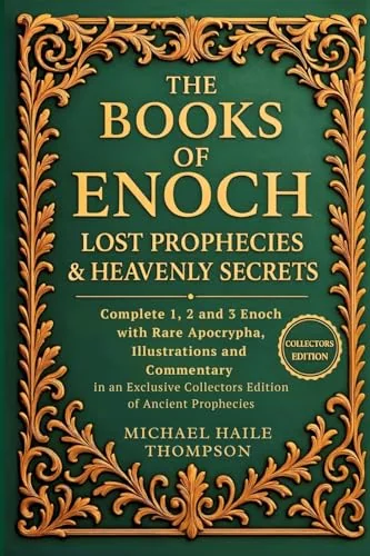 The Books of Enoch - Lost Prophecies & Heavenly Secrets: Complete 1, 2 and 3 Enoch with Rare Apocrypha, Illustrations and Commentary in an Exclusive Colle