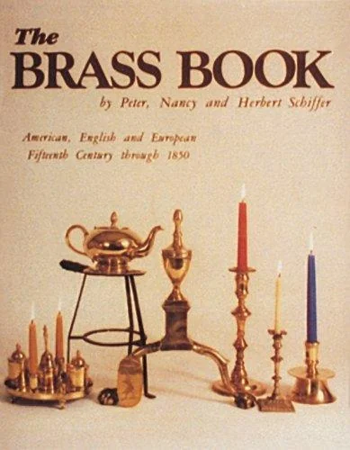 The Brass Book, American, English, and European: 15th Century to 1850 (Revised) Schiffer — photo 3