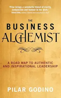 The Business Alchemist: A Road Map to Authentic and Inspirational Leadership — photo 2