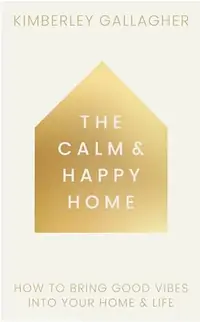 The Calm and Happy Home: How to Bring Good Vibes Into Your Home and Life — photo 2