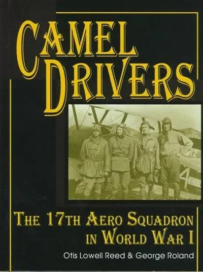 The Camel Drivers: The 17th Aero Squadron in World War I Reed, Otis Lowell — dewey-pub:Schiffer