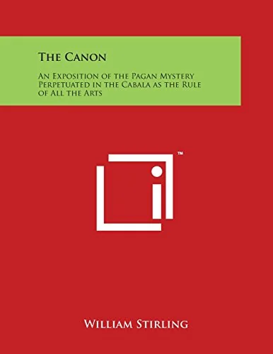 The Canon: An Exposition of the Pagan Mystery Perpetuated in the Cabala as the Rule of All the Arts