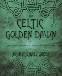 The Celtic Golden Dawn: An Original & Complete Curriculum of Druidical Study — photo 2