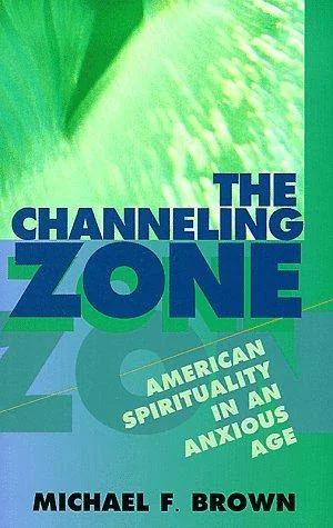 The Channeling Zone: American Spirituality in an Anxious Age (Revised)