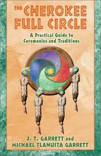 The Cherokee Full Circle: A Practical Guide to Ceremonies and Traditions (Original) — photo 2