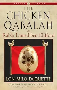 The Chicken Qabalah of Rabbi Lamed Ben Clifford: A Dilettante's Guide to What You Do and Do Not Need to Know to Become a Qabalist DuQuette, Lon Milo — photo 2