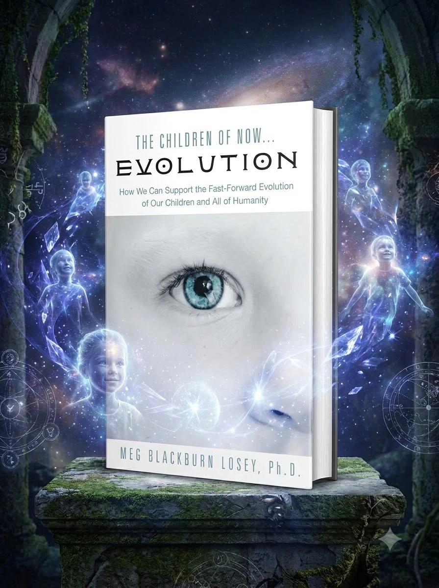 The Children of Now . . . Evolution: How We Can Support the Fast-Forward Evolution of Our Children and Our Race