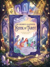 The Children's Illustrated Book of Tarot: An Adventure Through the Major Arcana — photo 1