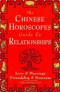 The Chinese Horoscopes Guide to Relationships: Love and Marriage, Friendship and Business — photo 2