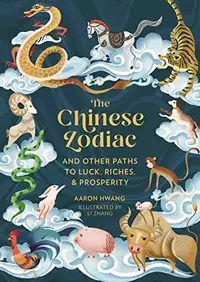 The Chinese Zodiac: And Other Paths to Luck, Riches & Prosperity — photo 2