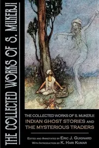The Collected Works of S. Mukerji: Indian Ghost Stories and The Mysterious Traders — photo 2