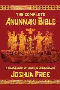 The Complete Anunnaki Bible: A Source Book of Esoteric Archaeology (Anniversary) — photo 2