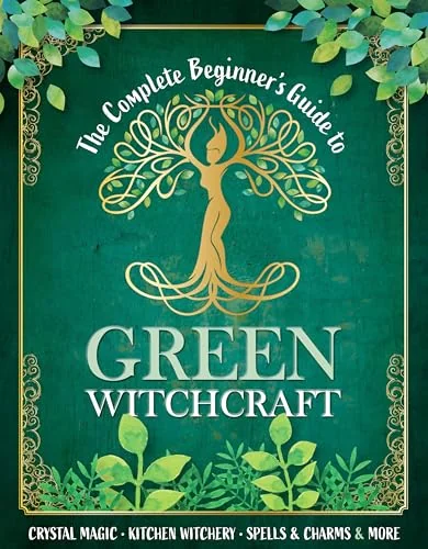 The Complete Beginner's Guide to Green Witchcraft