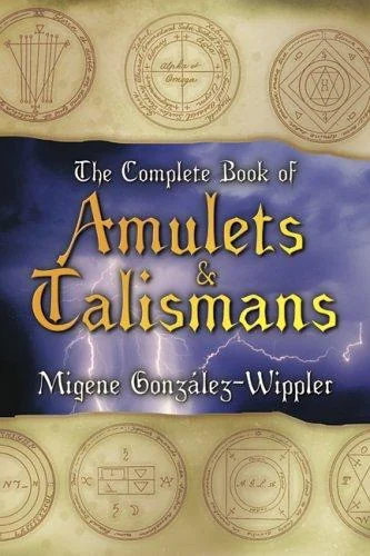 The Complete Book of Amulets & Talismans the Complete Book of Amulets & Talismans González-Wippler, Migene