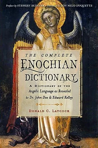 The Complete Enochian Dictionary: A Dictionary of the Angelic Language as Revealed to Dr. John Dee and Edward Kelley Laycock, Donald C