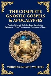 The Complete Gnostic Gospels & Apocalypses: Ancient Rejected Christian Texts Questioning Orthodoxy-From Thomas to the Apocalypse of Peter — photo 2