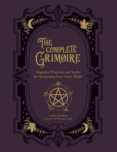 The Complete Grimoire: Magickal Practices and Spells for Awakening Your Inner Witch — dewey-133