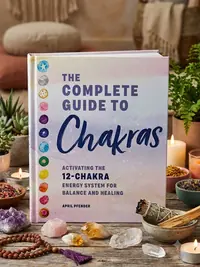 The Complete Guide to Chakras: Activating the 12-Chakra Energy System for Balance and Healing — photo 1