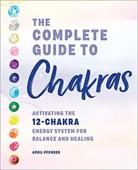 The Complete Guide to Chakras: Activating the 12-Chakra Energy System for Balance and Healing — photo 2