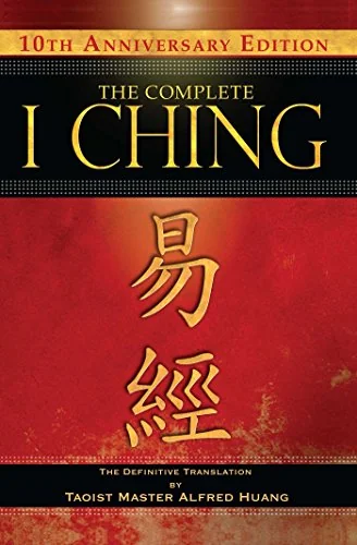 The Complete I Ching -- 10th Anniversary Edition: The Definitive Translation by Taoist Master Alfred Huang (Anniversary)