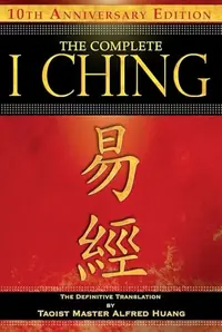 The Complete I Ching -- 10th Anniversary Edition: The Definitive Translation by Taoist Master Alfred Huang (Anniversary) — photo 2