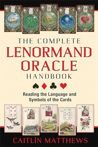 The Complete Lenormand Oracle Handbook: Reading the Language and Symbols of the Cards