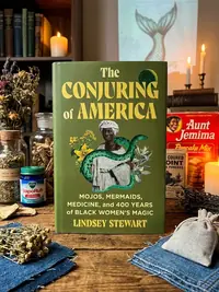 The Conjuring of America: Mojos, Mermaids, Medicine, and 400 Years of Black Women's Magic — photo 1