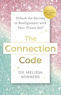 The Connection Code: Unlock the Secrets to Realignment with Your Truest Self — photo 2