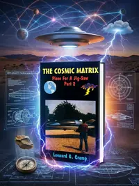 The Cosmic Matrix: Piece for a Jigsaw Two, Anti-Gravity, Starships and Unlimited Clean Free Energy Cramp, Leonard G — photo 1
