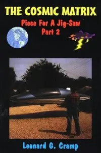 The Cosmic Matrix: Piece for a Jigsaw Two, Anti-Gravity, Starships and Unlimited Clean Free Energy Cramp, Leonard G — photo 2