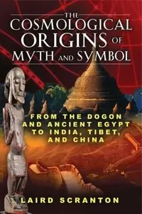 The Cosmological Origins of Myth and Symbol: From the Dogon and Ancient Egypt to India, Tibet, and China — photo 2