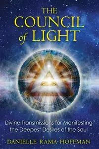 The Council of Light: Divine Transmissions for Manifesting the Deepest Desires of the Soul — photo 2