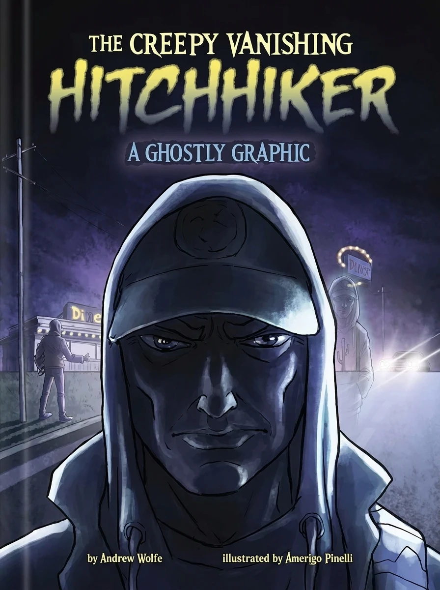 The Creepy Vanishing Hitchhiker: A Ghostly Graphic Wolfe, Andrew