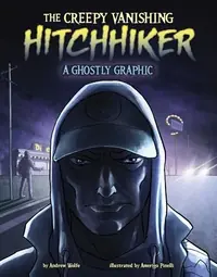 The Creepy Vanishing Hitchhiker: A Ghostly Graphic Wolfe, Andrew — photo 2
