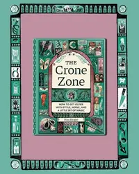 The Crone Zone: How to Get Older with Style, Nerve, and a Little Bit of Magic — photo 2