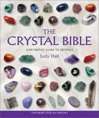 The Crystal Bible: A Definitive Guide to Crystals Hall, Judy — photo 2