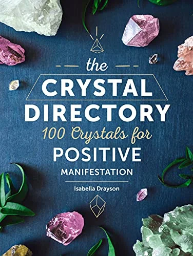 The Crystal Directory: 100 Crystals for Positive Manifestation Drayson, Isabella