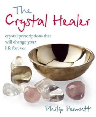 The Crystal Healer: Crystal Prescriptions That Will Change Your Life Forever Permutt, Philip