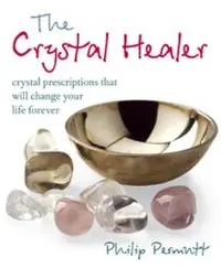 The Crystal Healer: Crystal Prescriptions That Will Change Your Life Forever Permutt, Philip — photo 2