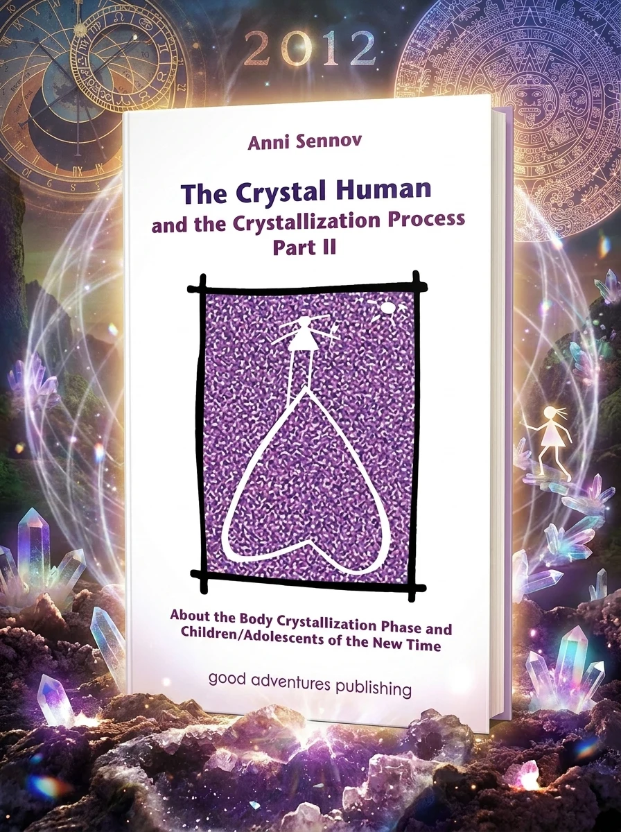 The Crystal Human and the Crystallization Process Part II: About the Body Crystallization Phase and Children/Adolescents of the New Time Sennov, Anni