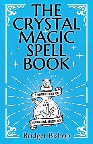 The Crystal Magic Spell Book: A Beginner's Guide For Healing, Love, and Prosperity