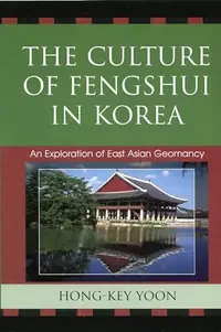 The Culture of Fengshui in Korea: An Exploration of East Asian Geomancy Yoon, Hong-Key — photo 2