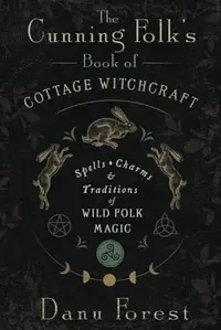 The Cunning Folk's Book of Cottage Witchcraft: Spells, Charms & Traditions of Wild Folk Magic — photo 2