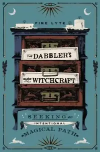 The Dabbler's Guide to Witchcraft: Seeking an Intentional Magical Path — photo 3