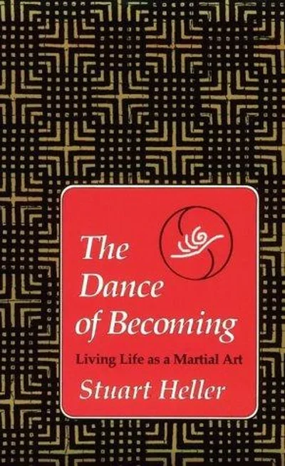 The Dance of Becoming: Living Life as a Martial Art — dewey-pub:North Atlantic Books